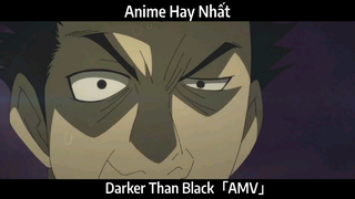 Darker Than Black「AMV」Hay Nhất