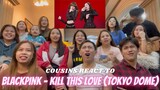 COUSINS REACT TO BLACKPINK - KILL THIS LOVE WORLD TOUR IN TOKYO DOME