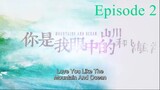 Love You Like Mountain and Ocean Episode 2 ENG Sub