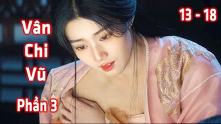 Vân Chi Vũ (Phần 3) | Sát Thủ Động Tình, Phong Vân Cuồn Cuộn, Anh Hùng Khó Qua Ải Mỹ Nhân
