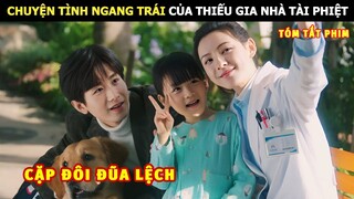 [Review Phim] Chuyện Tình Ngang Trái Của Thiếu Gia Nhà Tài Phiệt|  Review Phim Ngôn Tình Hay