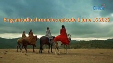 Engcantadia chronicles episode 1 june 16 2025