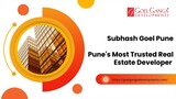 Subhash Goel Pune - Pune's Most Trusted Real Estate Developer.