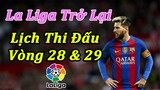 Lịch Thi Đấu La Liga Vòng 28 & 29 | Bóng Đá Hôm Nay