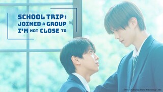 School Trip Joined a Group I'm not Close to BL Episode 1 [Eng sub]