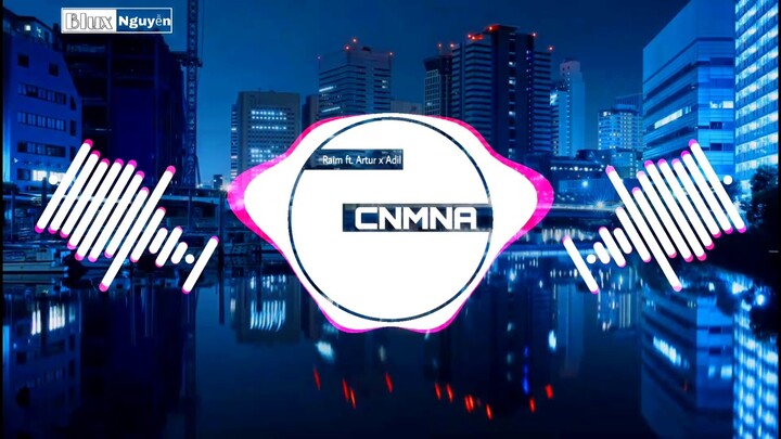 CNMNA - RAIM ft. ARTUR X ADIL | NHẠC TIK TOK GÂY NGHIỆN NHẤT 7/2019