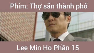 Phim Thợ Săn Thành Phố Lee Min Ho phần 15