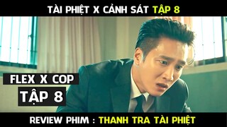 Review Phim, Thanh Tr.a Tài Phi..ệt  (Tập 8 ) Flex X Cop Phim hàn mới hay | AT REVIEW