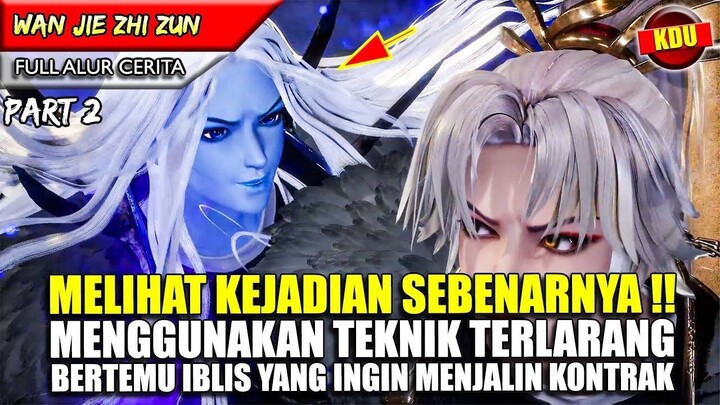 MENGGUNAKAN TEKNIK TERLARANG UNTUK MELIHAT MASA LALU !! - WAN JIE ZHI ZUN PART 2