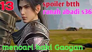 Batle Through The Heaven Ranah Abadi S36 Part 13 : Mencari Kaki Gaoyan