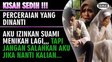 KISAH SEDIH !!! Percerai4n Yang Dinanti - Aku Ikhlas Suamiku Menikah Lagi ( Tamat )