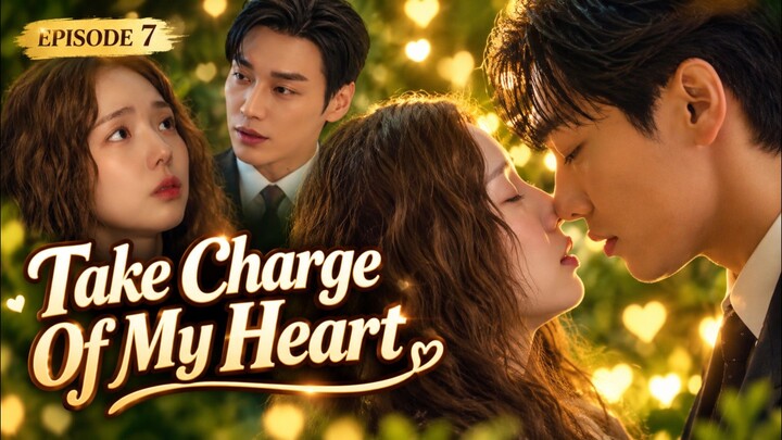 Take Charge Of My Heart Episode 7 Sub Indo