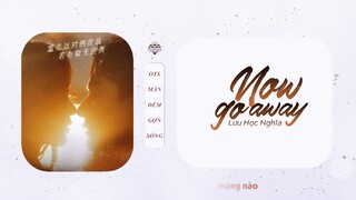 [Vietsub] Now Go Away ─ Lưu Học Nghĩa (刘学义) | Khi Màn Đêm Gợn Sóng OST