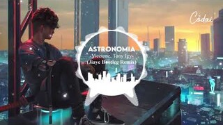 Astronomia (Jiaye Bootleg Remix) - Vicetone, Tony Igy / Nhạc nền Tiktok hay nhất