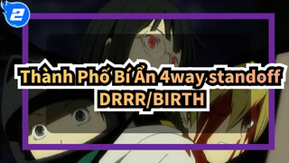 [Thành Phố Bí Ẩn 3 ngõ cụt][DRRR]BIRTH_2