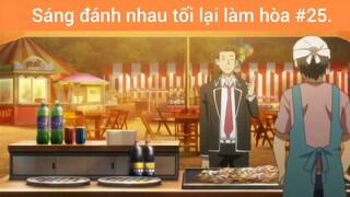 Sáng đánh nhau tối lại làm hòa p25