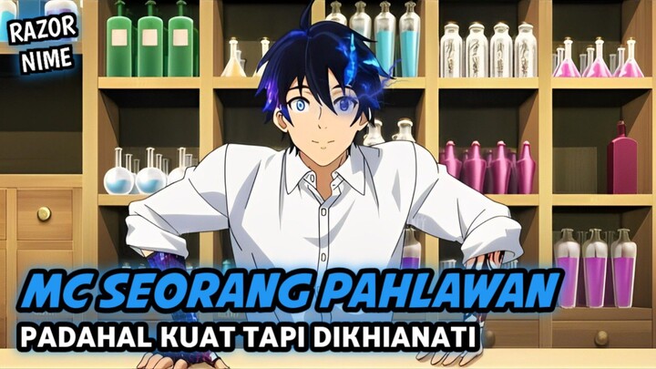 Anime Dimana MC Dikhianati Padahal Seorang Pahlawan Overpower