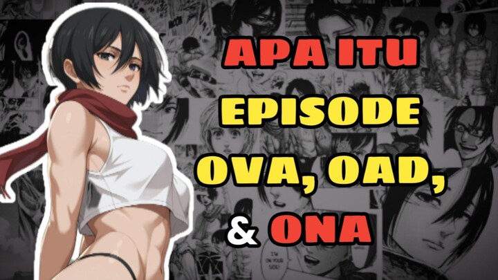 Apa Itu Episode OVA, OAD, dan ONA?