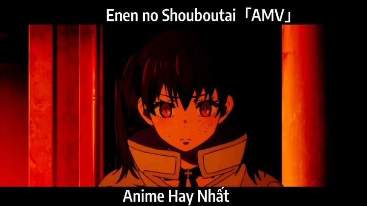 Enen no Shouboutai「AMV」Hay Nhất