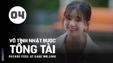 Tập 4| Vô Tình Nhặt Được Tổng Tài - Please Feel at Ease Mr. Ling (Triệu Lộ Tư, Lưu Đặc,...).