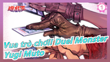 [Vua trò chơi! Duel Monster] Yugi Muto: Tới lượt tôi! Đấu thôi!_1