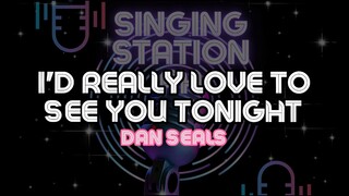 I'D REALLY LOVE TO SEE YOU TONIGHT - DAN SEALS | Karaoke Version