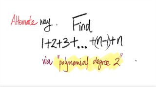 Alternate way: Find 1+2+3+... +(n-1)+n via "polynomial degree 2"