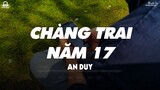 Chàng Trai Năm 17 Lofi - An Duy「Lyrics Video」