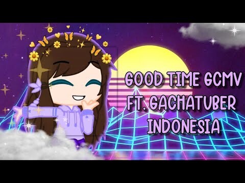 Good Time GCMV | Ft.Gachatuber Indonesia