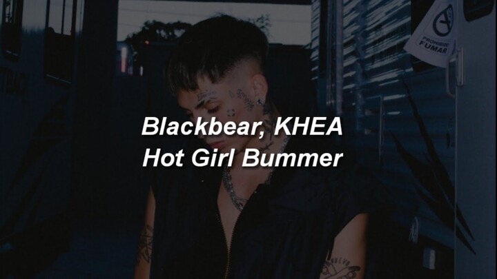 Blackbear, Khea - Hot Girl Bummer 💔|| LETRA