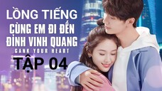 Cùng Em Đi Đến Đỉnh Vinh Quang - Tập 04 | Lồng Tiếng