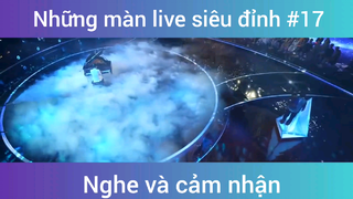 Những màn live siêu đỉnh p17