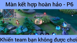 Màn kết hợp hoàn hảo khiến team bạn không được chơi #6