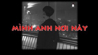 Mình Anh Nơi Này - Nit ft. Sing [ Kẻ Cô Đơn ‘s lofi version ] / Kẻ Cô Đơn