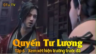 Quyến Tư Lượng Tập 6 - Xem xét hiện trường trước đã