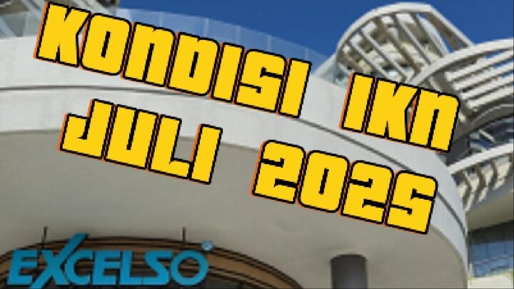 BEGINI KONDISI IKN JULI 2025 SEPI BANGET !