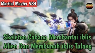 Martial Master 584 ‼️Skeleton Cabang Membantai iblis Alien dan Membunuh iblis Tulang