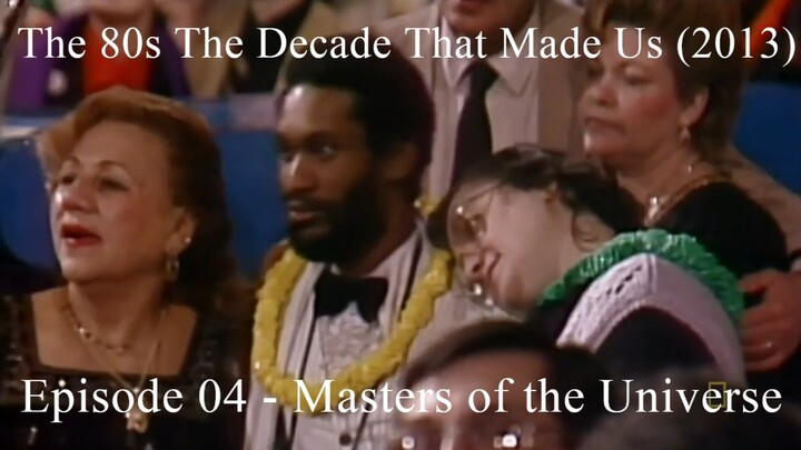 The 80s The Decade That Made Us (2013) Episode 04 - Masters of the Universe