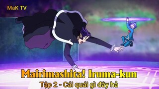 Mairimashita! Iruma-kun Tập 2 - Cái quái gì đây hả