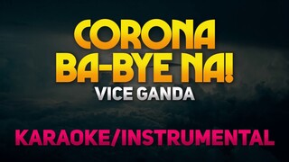Corona Ba-Bye Na - Vice Ganda (Karaoke/Instrumental)