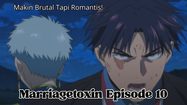 Marriagetoxin Episode 10: Makin Brutal tapi Romantis!