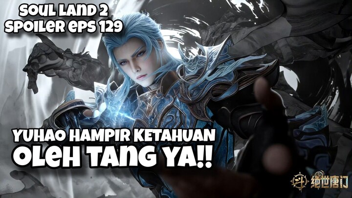 SOUL LAND 2 EPS 139 SUB INDO, YUHAO HAMPIR KETAHUAN OLEH TANG YA