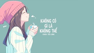 [Vietsub] Không có gì là không thể - Tiểu Lăng (Giọng nữ)