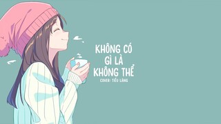 [Vietsub] Không có gì là không thể - Tiểu Lăng (Giọng nữ)