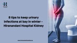 8 tips to keep urinary infections at bay in winter - Hiranandani Hospital Kidney