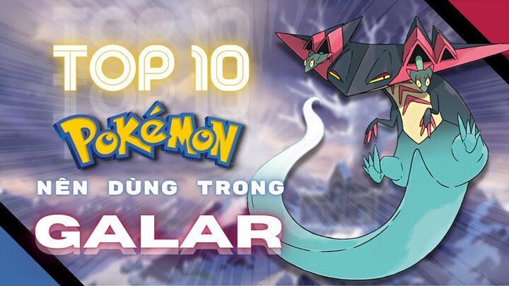 Top 10 | Pokemon nên sử dụng trong vùng GALAR | Shaymin Ahhh RANKED