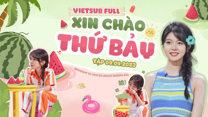 【VIETSUB FULL】XIN CHÀO THỨ BẢY - TẬP 09.09.2023