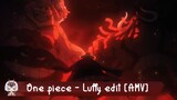 One piece - Luffy edit [AMV]