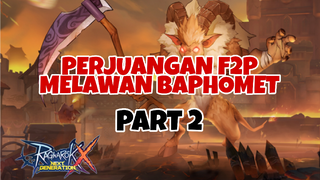 Perjuangan Para F2P Melawan Baphomet Part 2 - Ragnarok X Next Generation