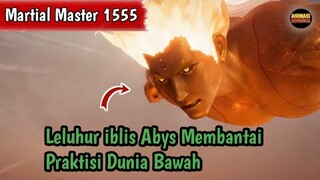 Martial Master 1555 ‼️Leluhur iblis Abys Membantai Praktisi Dunia Bawah
